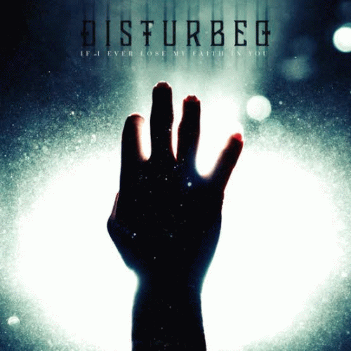 Disturbed (USA-1) : If I Ever Lose My Faith In You